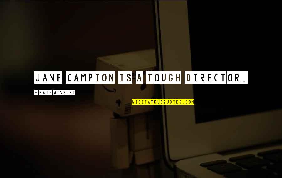 Mallkuar Qofshin Quotes By Kate Winslet: Jane Campion is a tough director. Mallkuar Qofshin Quotes By Kate Winslet: Jane Campion is a tough director.