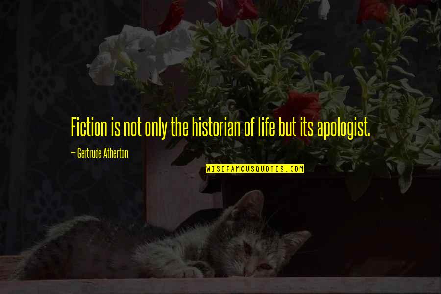 Mallman Music Quotes By Gertrude Atherton: Fiction is not only the historian of life Mallman Music Quotes By Gertrude Atherton: Fiction is not only the historian of life