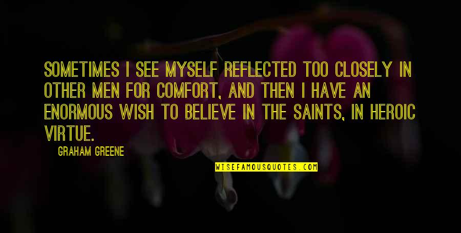 Mallman Music Quotes By Graham Greene: Sometimes I see myself reflected too closely in Mallman Music Quotes By Graham Greene: Sometimes I see myself reflected too closely in