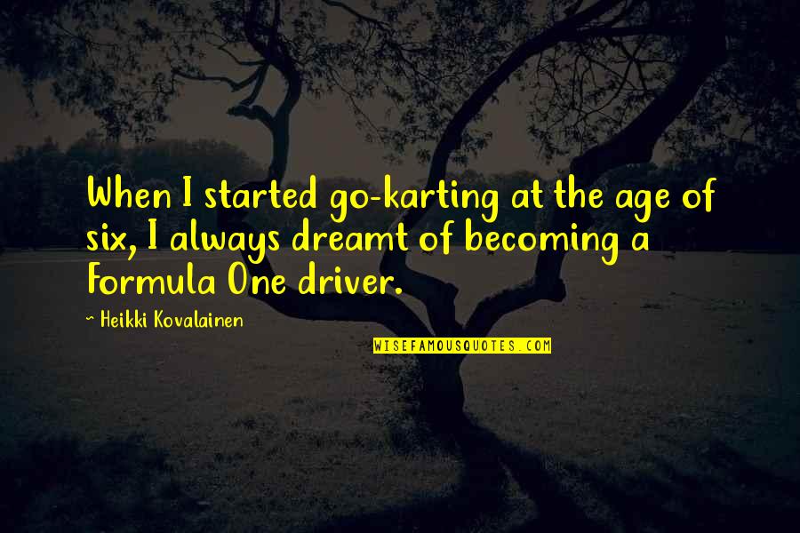 Mallock Demon Quotes By Heikki Kovalainen: When I started go-karting at the age of Mallock Demon Quotes By Heikki Kovalainen: When I started go-karting at the age of
