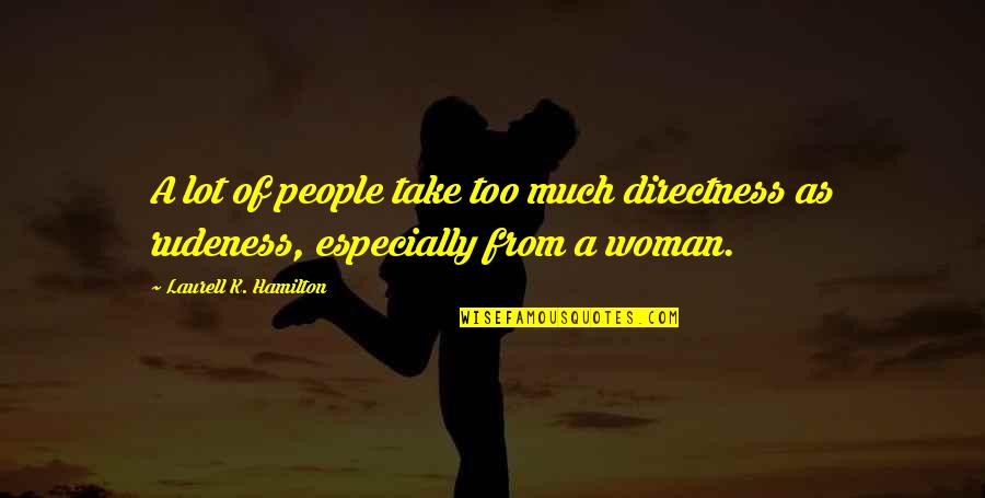 Mallock U2 Quotes By Laurell K. Hamilton: A lot of people take too much directness Mallock U2 Quotes By Laurell K. Hamilton: A lot of people take too much directness
