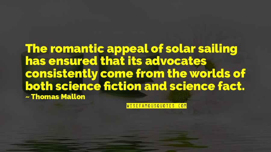 Mallon Quotes By Thomas Mallon: The romantic appeal of solar sailing has ensured
