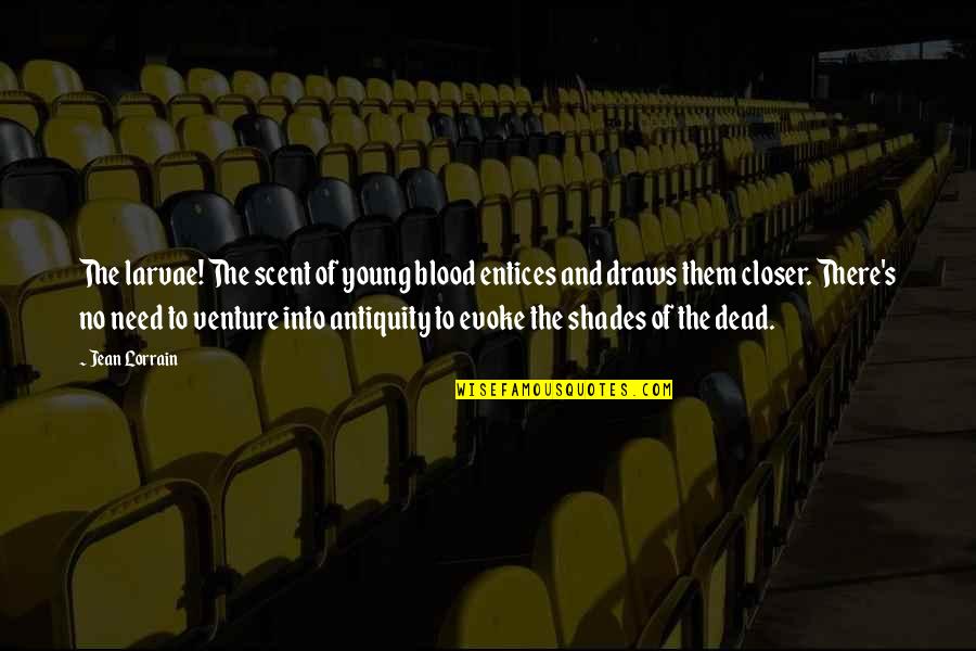 Mallonee And Associates Quotes By Jean Lorrain: The larvae! The scent of young blood entices