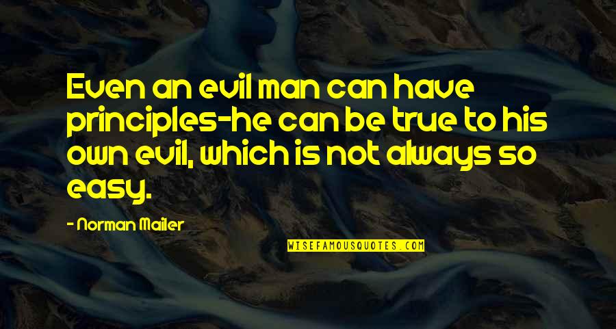 Mallorca Spain Quotes By Norman Mailer: Even an evil man can have principles-he can