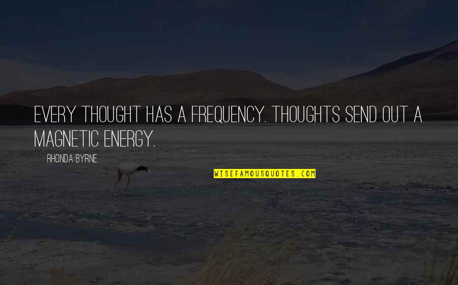 Mallorie Raspberry Quotes By Rhonda Byrne: Every thought has a frequency. Thoughts send out