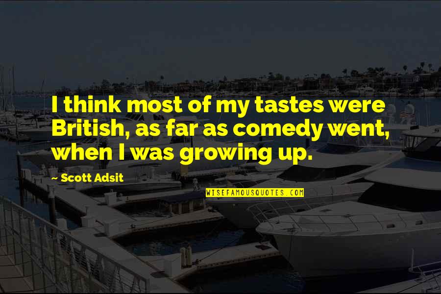 Mallorough Quotes By Scott Adsit: I think most of my tastes were British,