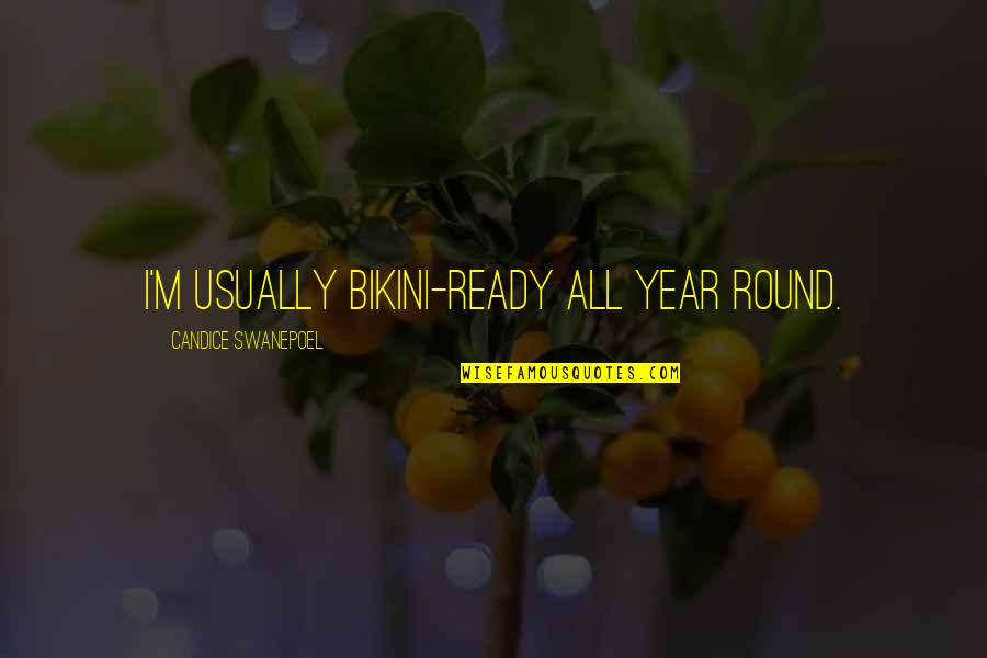 Mallory And Mickey Quotes By Candice Swanepoel: I'm usually bikini-ready all year round.