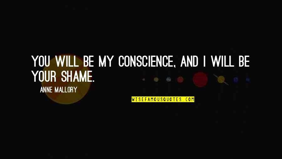 Mallory Quotes By Anne Mallory: You will be my conscience, and I will
