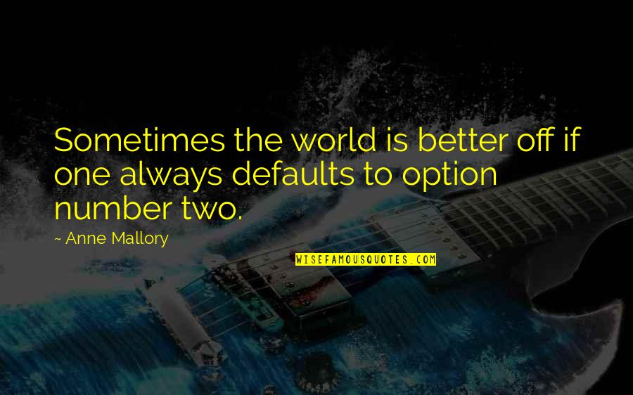 Mallory Quotes By Anne Mallory: Sometimes the world is better off if one