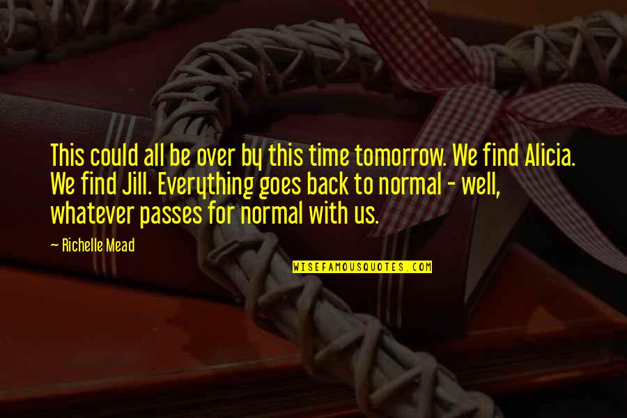 Mallowan And Christi Quotes By Richelle Mead: This could all be over by this time Mallowan And Christi Quotes By Richelle Mead: This could all be over by this time