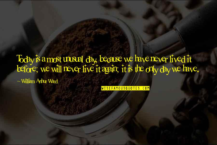 Mallozzi Pilates Quotes By William Arthur Ward: Today is a most unusual day, because we