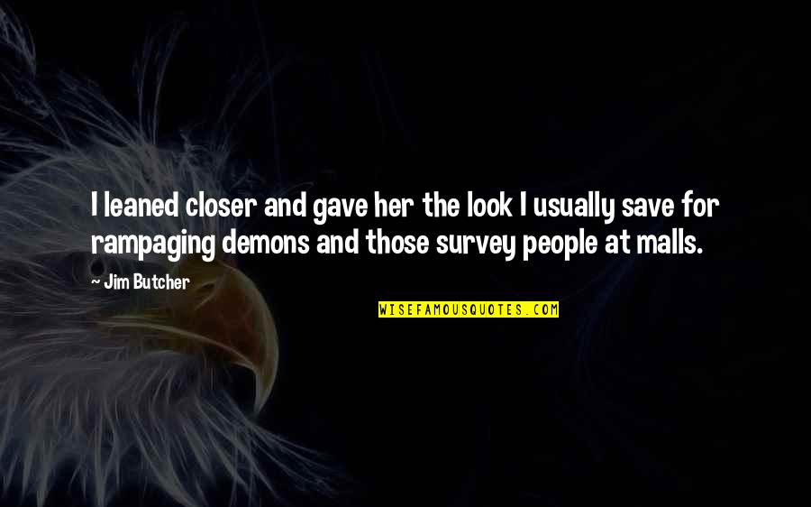 Malls Quotes By Jim Butcher: I leaned closer and gave her the look Malls Quotes By Jim Butcher: I leaned closer and gave her the look