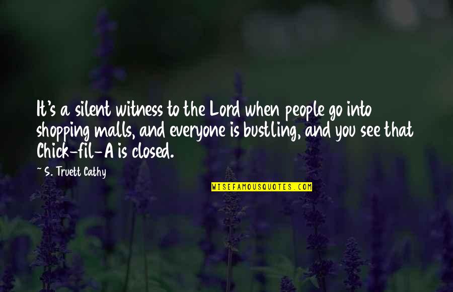 Malls Quotes By S. Truett Cathy: It's a silent witness to the Lord when Malls Quotes By S. Truett Cathy: It's a silent witness to the Lord when