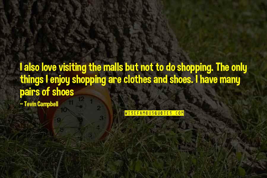 Malls Quotes By Tevin Campbell: I also love visiting the malls but not