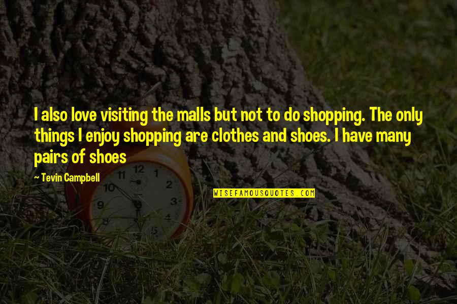 Malls Quotes By Tevin Campbell: I also love visiting the malls but not