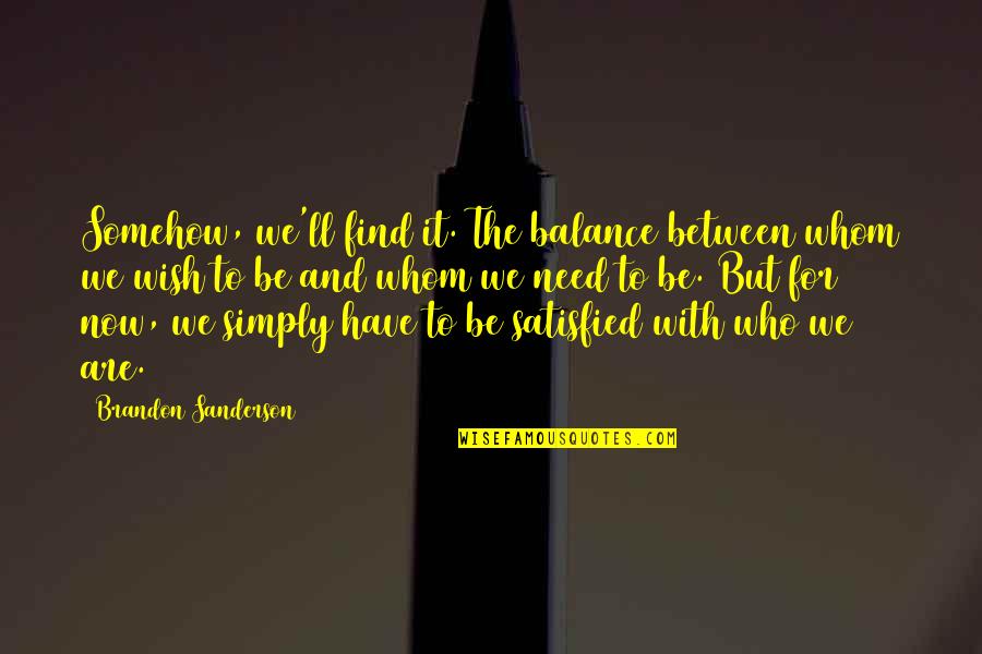 Mallu Quotes By Brandon Sanderson: Somehow, we'll find it. The balance between whom