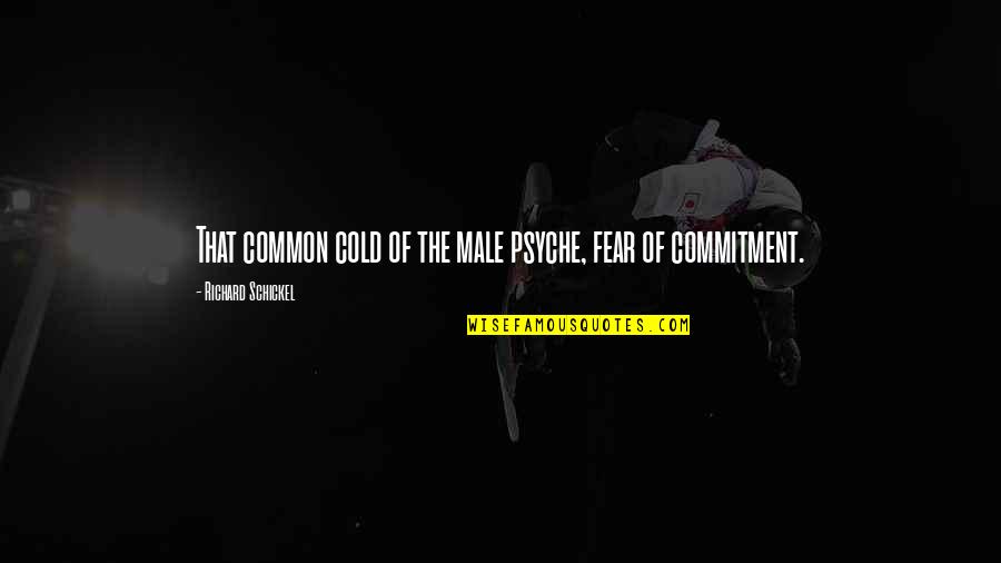 Malluege Quotes By Richard Schickel: That common cold of the male psyche, fear