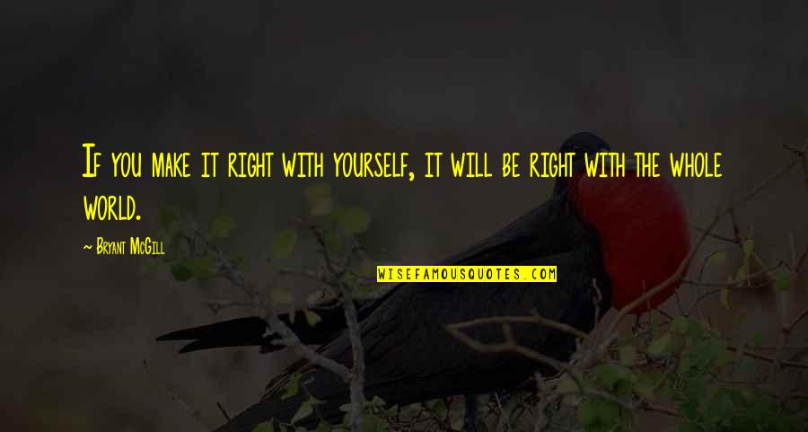 Mallus Quotes By Bryant McGill: If you make it right with yourself, it