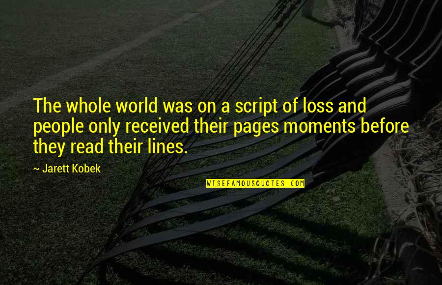 Mallus Quotes By Jarett Kobek: The whole world was on a script of