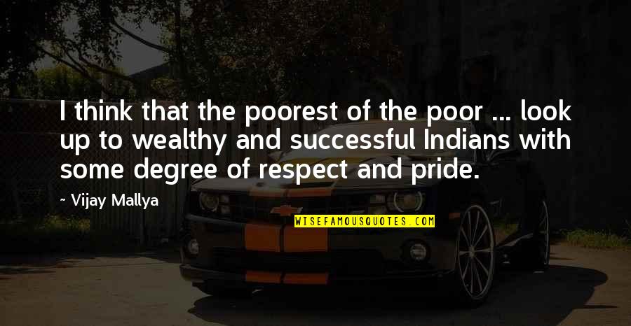 Mallya Quotes By Vijay Mallya: I think that the poorest of the poor