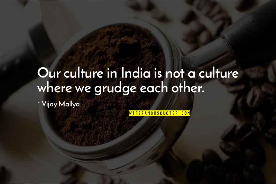 Mallya Quotes By Vijay Mallya: Our culture in India is not a culture