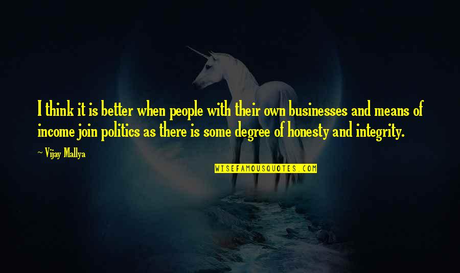 Mallya Quotes By Vijay Mallya: I think it is better when people with