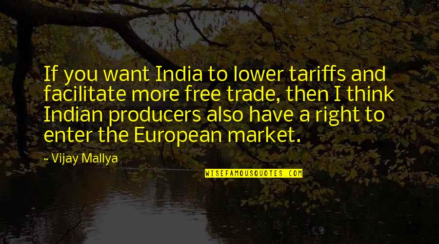 Mallya Quotes By Vijay Mallya: If you want India to lower tariffs and