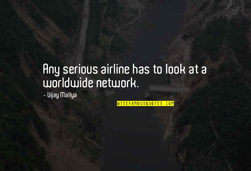 Mallya Vijay Quotes By Vijay Mallya: Any serious airline has to look at a