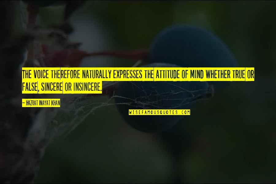 Mallys Face Quotes By Hazrat Inayat Khan: The voice therefore naturally expresses the attitude of Mallys Face Quotes By Hazrat Inayat Khan: The voice therefore naturally expresses the attitude of