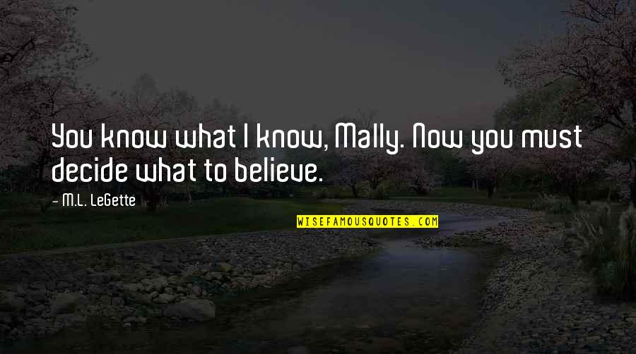 Mally's Quotes By M.L. LeGette: You know what I know, Mally. Now you