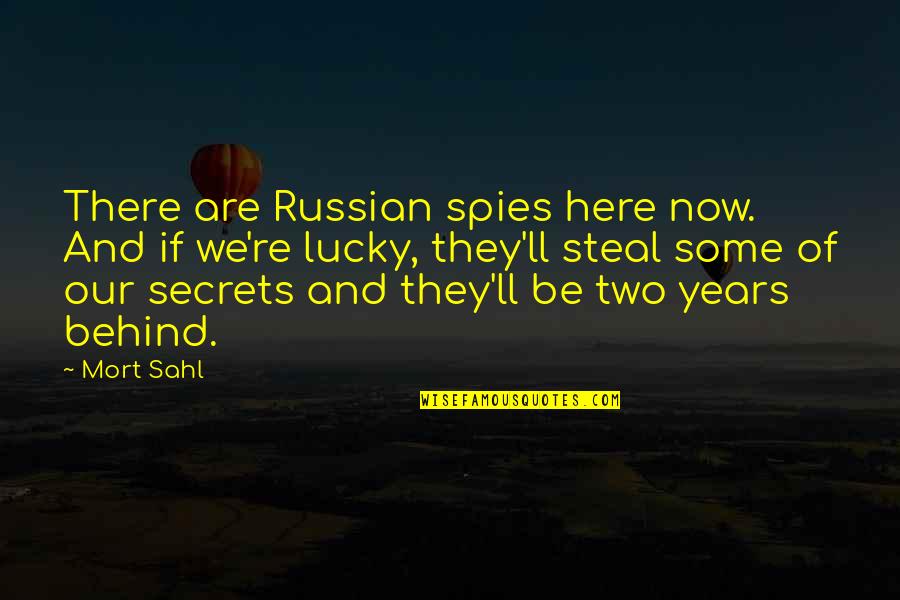 Mally's Quotes By Mort Sahl: There are Russian spies here now. And if