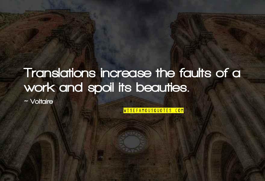 Mally's Quotes By Voltaire: Translations increase the faults of a work and