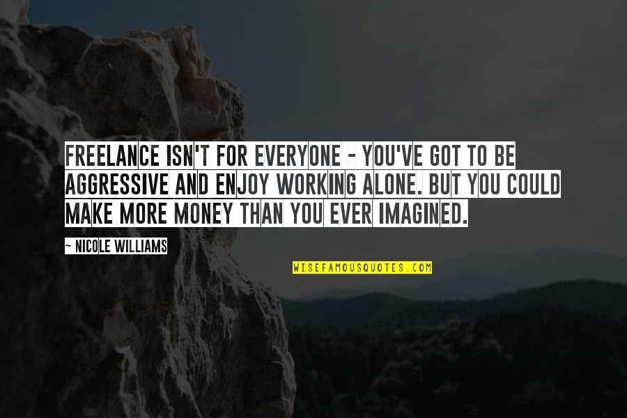 Malmberg Garden Quotes By Nicole Williams: Freelance isn't for everyone - you've got to
