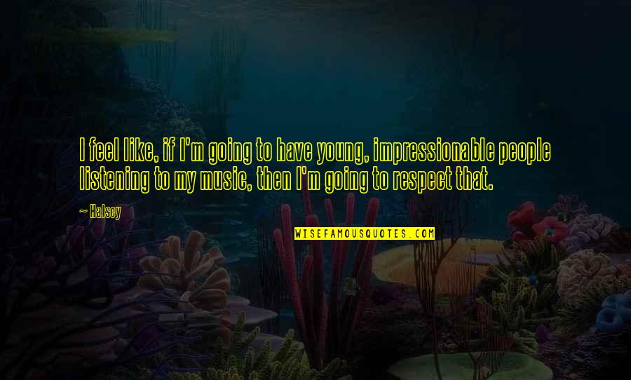 Malmbergs Quotes By Halsey: I feel like, if I'm going to have