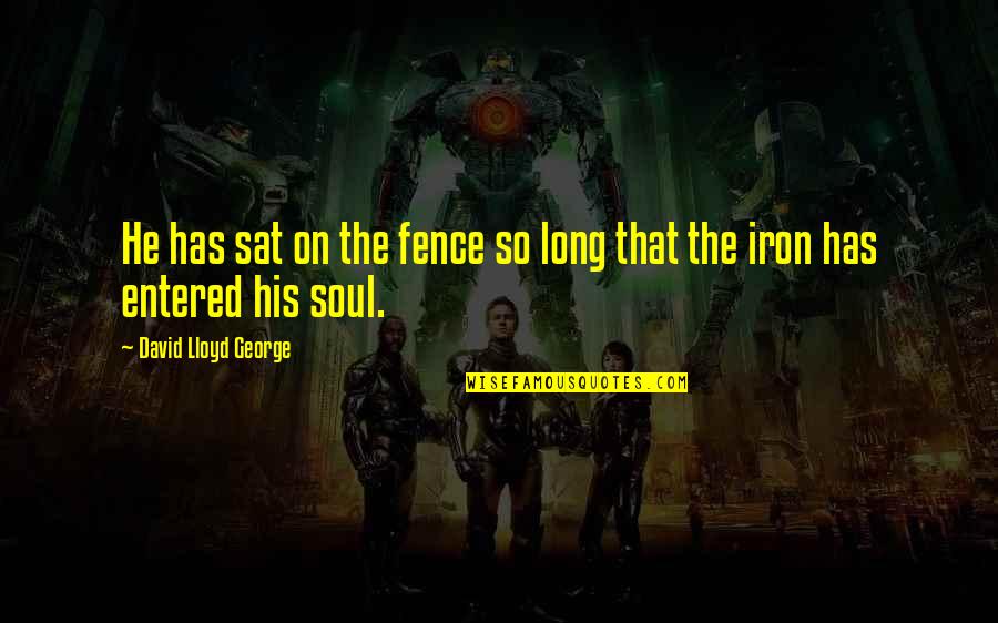 Malmequer Mentiroso Quotes By David Lloyd George: He has sat on the fence so long Malmequer Mentiroso Quotes By David Lloyd George: He has sat on the fence so long