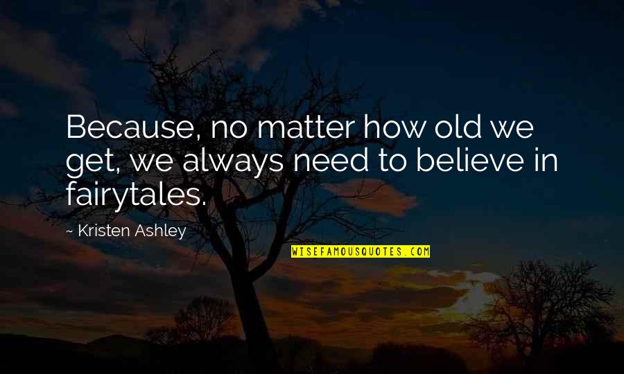 Malmer Asset Quotes By Kristen Ashley: Because, no matter how old we get, we