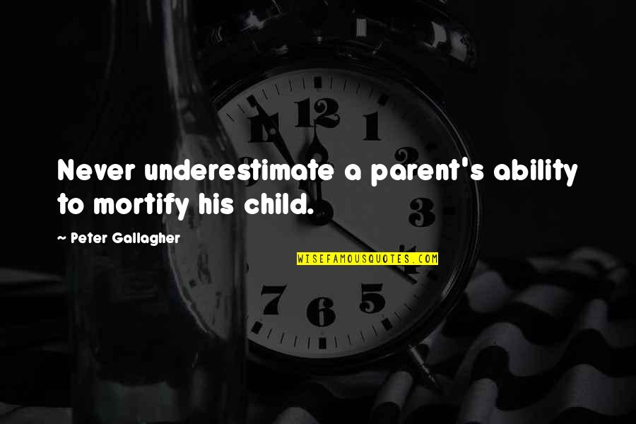 Malmg Rdar P S Der Quotes By Peter Gallagher: Never underestimate a parent's ability to mortify his Malmg Rdar P S Der Quotes By Peter Gallagher: Never underestimate a parent's ability to mortify his