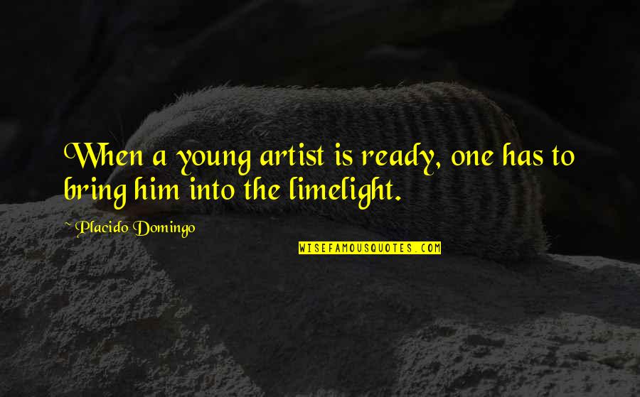 Malmg Rdin Kartano Quotes By Placido Domingo: When a young artist is ready, one has Malmg Rdin Kartano Quotes By Placido Domingo: When a young artist is ready, one has