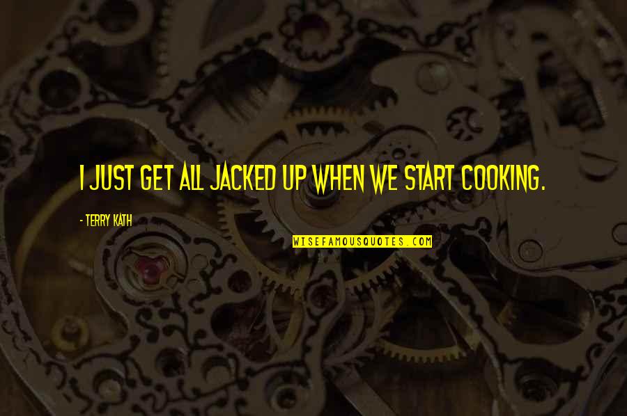 Malmgren Building Quotes By Terry Kath: I just get all jacked up when we Malmgren Building Quotes By Terry Kath: I just get all jacked up when we