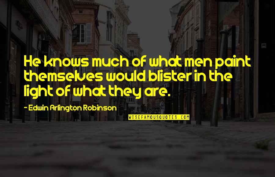 Malmgren Trucking Quotes By Edwin Arlington Robinson: He knows much of what men paint themselves