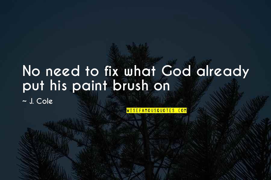 Malmi B Za Quotes By J. Cole: No need to fix what God already put