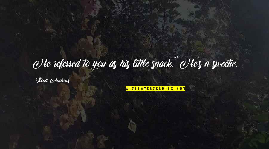 Malmon Beta Quotes By Ilona Andrews: He referred to you as his little snack.""He's Malmon Beta Quotes By Ilona Andrews: He referred to you as his little snack.""He's