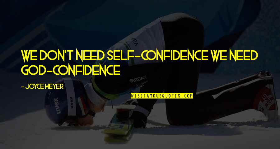Malmsey Quotes By Joyce Meyer: We don't need self-confidence we need God-confidence