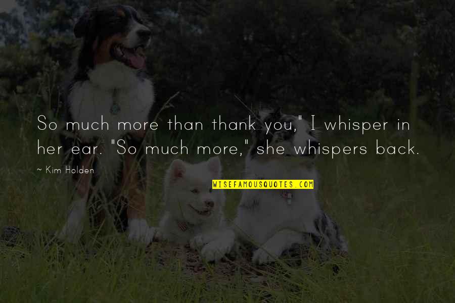 Malmsey Quotes By Kim Holden: So much more than thank you," I whisper