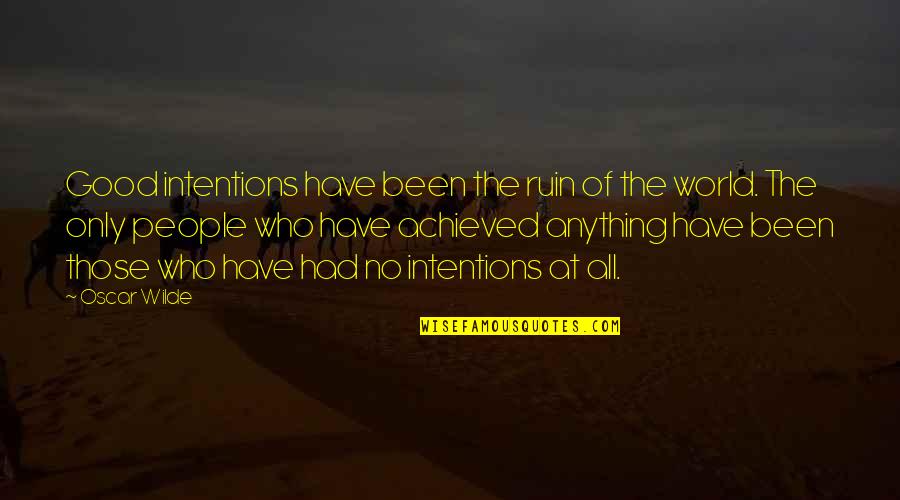 Malnourishment Hunger Quotes By Oscar Wilde: Good intentions have been the ruin of the Malnourishment Hunger Quotes By Oscar Wilde: Good intentions have been the ruin of the