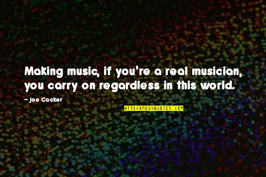 Malnutrition And Calamities Quotes By Joe Cocker: Making music, if you're a real musician, you