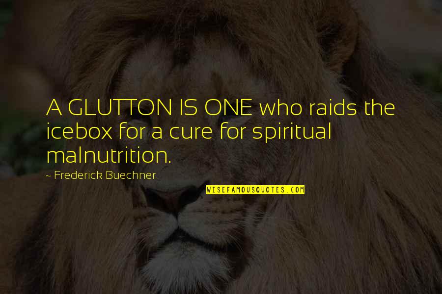 Malnutrition Quotes By Frederick Buechner: A GLUTTON IS ONE who raids the icebox
