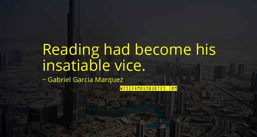 Malnutrition Quotes By Gabriel Garcia Marquez: Reading had become his insatiable vice.