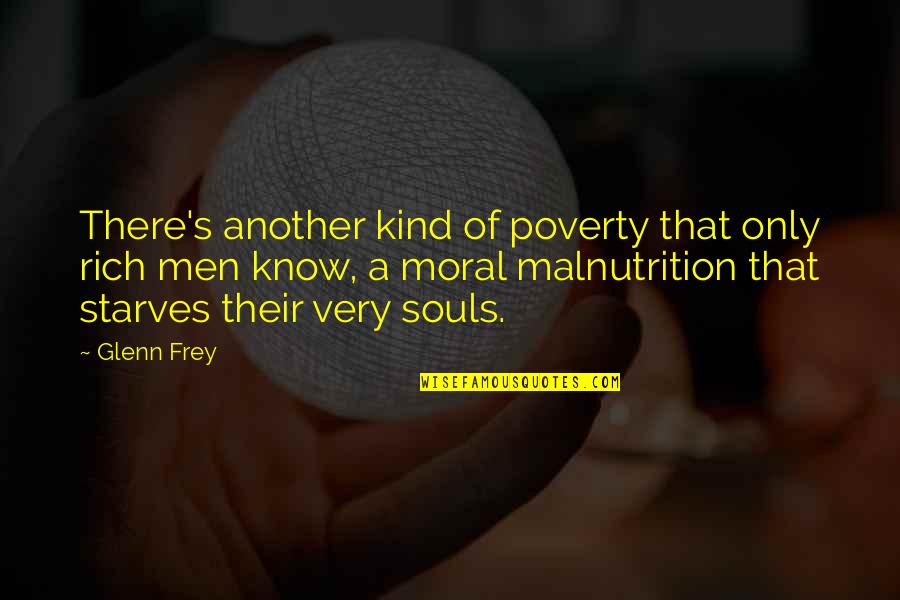 Malnutrition Quotes By Glenn Frey: There's another kind of poverty that only rich