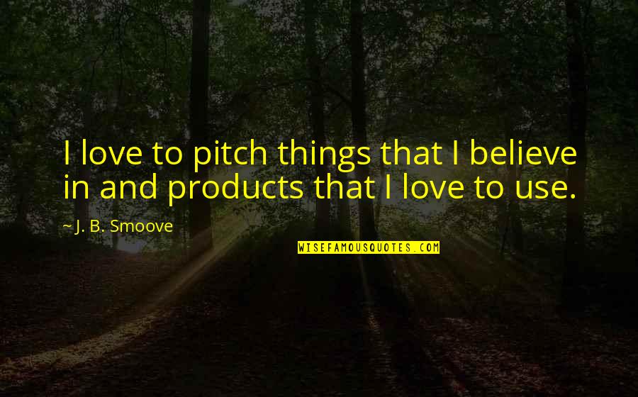 Malnutrition Quotes By J. B. Smoove: I love to pitch things that I believe